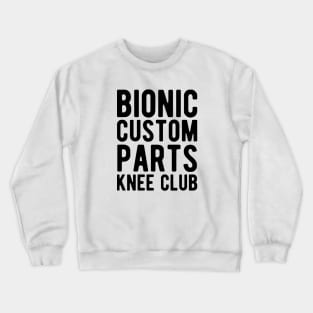 Knee Surgery - Bionic custom parts knee club Crewneck Sweatshirt